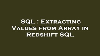 SQL : Extracting Values from Array in Redshift SQL
