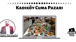 Kadıköy Cuma Antika Bit Pazarı (Murat Abiyle Beraber)