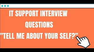 Help Desk Interview Questions: Tell me about yourself?
