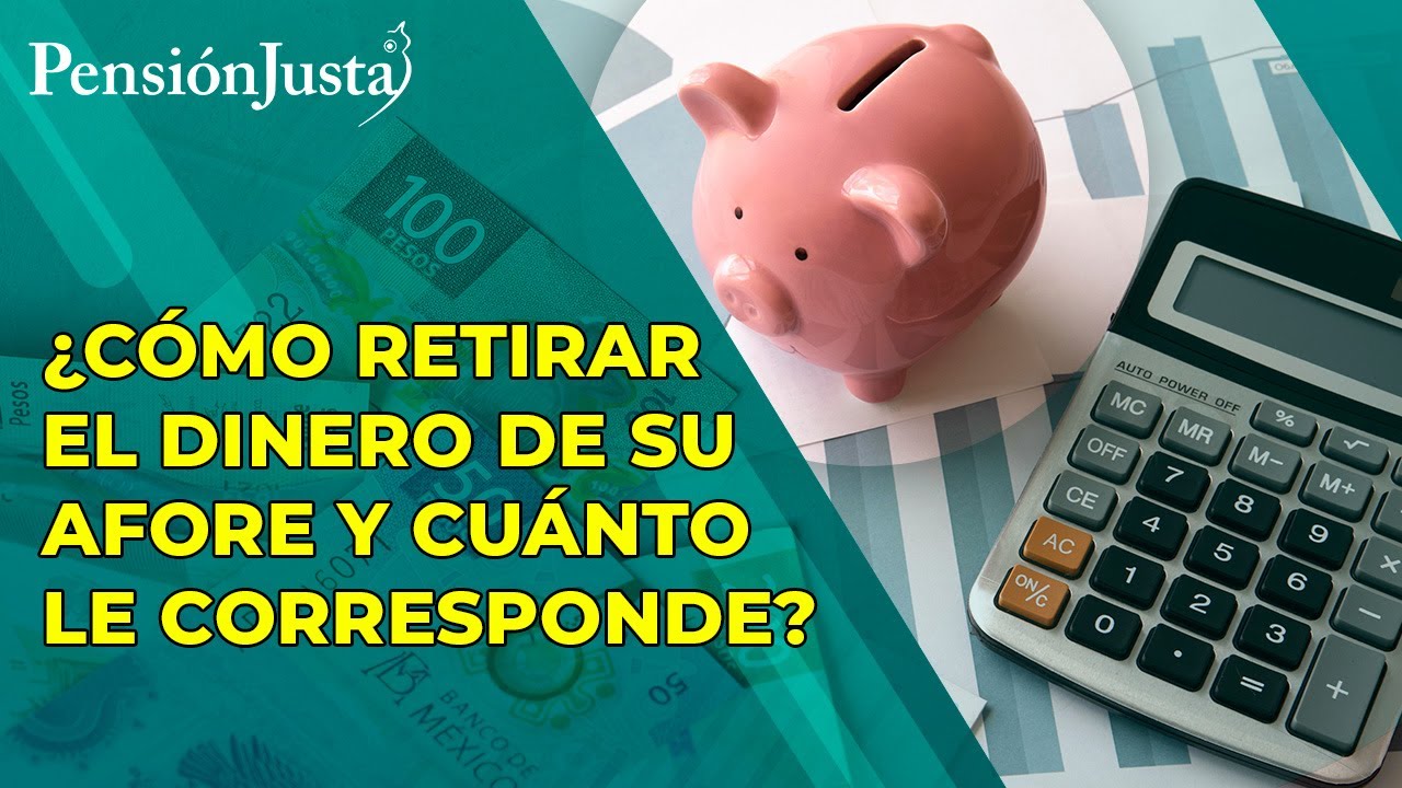 ¿Cómo Retirar El Dinero De Su AFORE Y Cuánto Le Corresponde? - YouTube