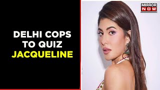 Jacqueline Reaches Delhi Police Station | 200 Cr Extortion Racket Case | English News