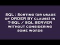SQL : Sorting (or usage of ORDER BY clause) in T-SQL / SQL SERVER without considering some words