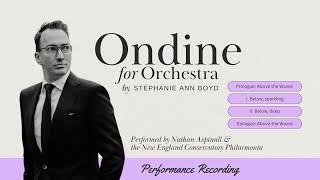 ONDINE | Orchestra | Complete with Prologue + Epilogue | Nathan Aspinall + New England Conservatory