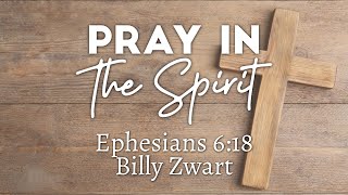 Pray in The Spirit | Ephesians 6:18