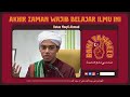 Ustaz Moqti Ahmad - Akhir Zaman Wajib Belajar Ilmu Ini