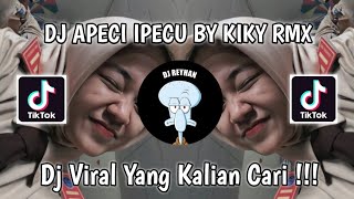 DJ APECI IPECU BY KIKY RMX VIRAL TIK TOK TERBARU YANG KALIAN CARI!