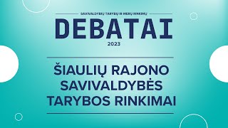 KANDIDATŲ Į ŠIAULIŲ RAJONO SAVIVALDYBĖS TARYBĄ DEBATAI