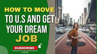 HOW TO MOVE TO THE US AND GET YOUR DREAM JOB