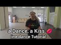 a Dance, a Kiss line dance TUTORIAL 
