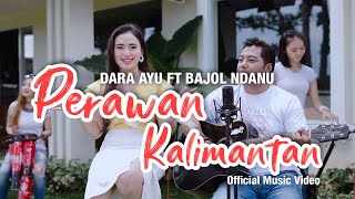 Download Mp3 Dara Ayu Ft. Bajol Ndanu - Perawan Kalimantan (Official Music Video) | KENTRUNG