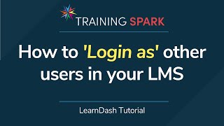 How to 'Login as' other users in your LMS