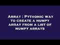 Array : Pythonic way to create a numpy array from a list of numpy arrays