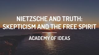 Nietzsche and Truth: Skepticism and The Free Spirit