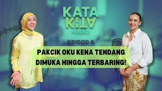 PAKCIK OKU DIBELASAH TERUK HINGGA TERBARING | KATA KITA  PODCAST | DIANA DANIELLE  NANI ROSLAN | EP5