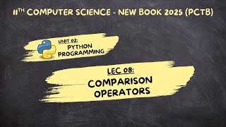 Lec 08 | Comparison Operators in Python | Chp 02 | Class 11 Computer Science | 2025 New Book (PCTB)