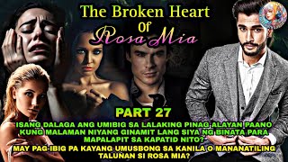 PART 27: THE BROKEN HEART OF ROSA MIA | TopTrendingStory