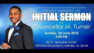 Pine Grove MBC - Harvest, AL Chancellor M. Turner Initial Sermon, June 24, 2018