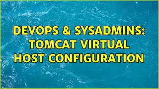 DevOps & SysAdmins: Tomcat virtual host configuration