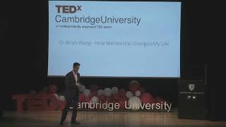 How Mentorship Changed My Life | Brian Wang | TEDxCambridgeUniversity
