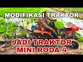 Modifikasi Traktor - Membuat Mini Traktor Roda 4 Untuk Mengolah Lahan Sawah