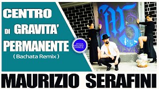 CENTRO DI GRAVITA' PERMANENTE | BACHATA REMIX | MAURIZIO SERAFINI  | DIGITAL STORE NETWORK