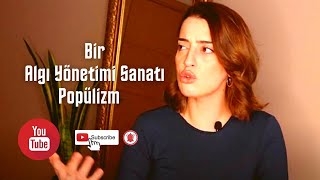 POPÜLİSTLERİ NASIL AYIRT EDERİZ - Bir algı yönetimi sanatı popülizm