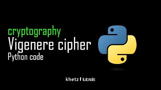 Vigenere Cipher Python Code | Cryptography | Khetz Tutorials