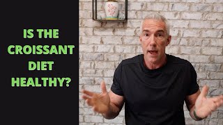 IS THE CROISSANT DIET HEALTHY? Ep 6