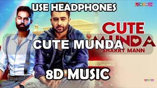 CUTE MUNDA - Sharry Mann ( 8D MUSIC ) | Parmish Verma | New Punjabi Songs
