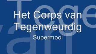 Het Corps van Tegenweurdig - Supermooi