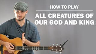 All Creature Of Our God And King (Hymn) | How To Play On Guitar