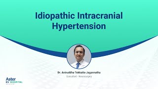 Idiopathic Intracranial Hypertension | Dr Aniruddha Tekkatte Jagannatha | Neurosurgery | Aster RV