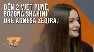 #Gjesi bën 2 vjet punë, Egzona Shahini dhe Agnesa Zeqiraj | T7