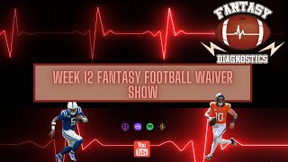 FFDX E391 | 2024 Week 12 Fantasy Football Waiver Show!