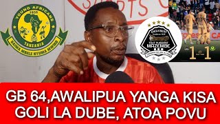 GB 64 AWAPASUA YANGA, KISA GOLI LA DUBE, YANGA HAWAENDI ROBO FAINALI.