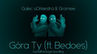Golec Uorkiestra And Gromee - Górą Ty Ft Bedoes Bandithedoge Bootleg