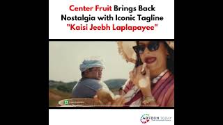 Center Fruit Brings Back Nostalgia with Iconic 'Kaisi Jeebh Laplapayee' Ad