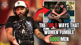 The TOP 5 Ways Women FUMBLE Good Men | Trill Academy Podcast