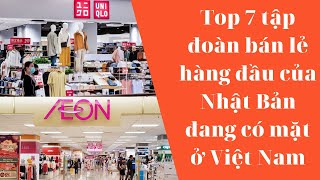 Top 7 tập đoàn bán lẻ lớn của Nhật Bản đang có mặt ở Việt Nam