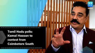 Tamil Nadu polls: Kamal Haasan to contest from Coimbatore South