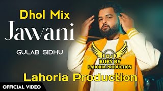 Jawani | Dhol Mix | Gulab Sidhu | Lahoria Production | New Punjabi Song | Latest Punjabi Song