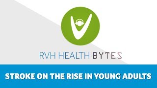 RVH Health Bytes: Stroke on the Rise in Young Adults