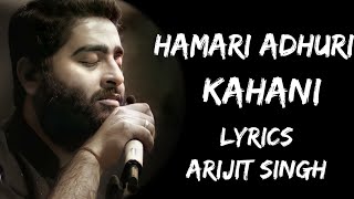 Hamari Adhuri Kahani Hamari Adhuri Kahani (Lyrics) - Arijit Singh | Lyrics Tube