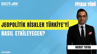 Jeopolitik riskler Türkiye'yi nasıl etkileyecek? | Murat Tufan | Piyasa Yönü