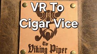 The Viking Piper's VR to @CigarVice