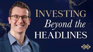 Investing Beyond the Headlines