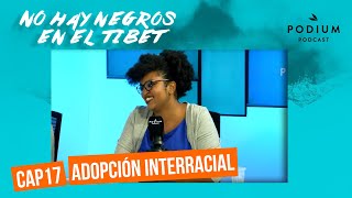 No hay negros en el Tíbet | Capítulo 17 - ADOPCIÓN INTERRACIAL