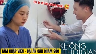 [ KHÔNG THỜI GIAN TẬP 24 PREVIEW ] Tâm Nhập Viện - Đại Hết Lòng Chăm Sóc