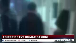 EDİRNE’DE EVE KUMAR BASKINI