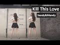 BLACKPINK - 'Kill This Love' Dance cover by Sandy&Mandy